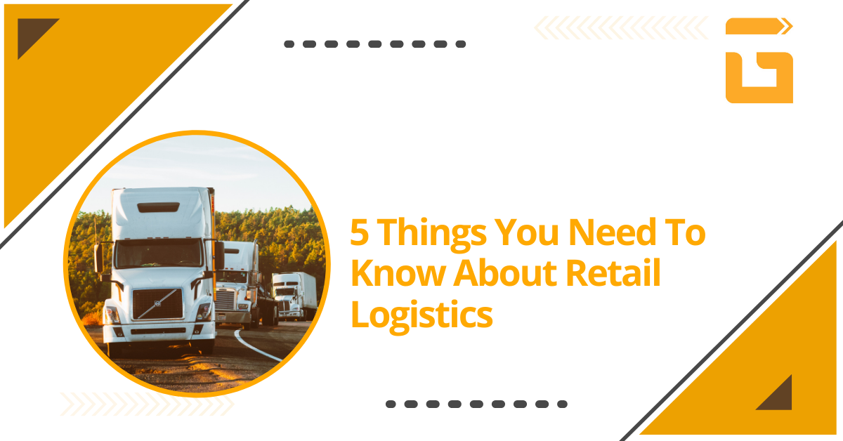 Things you Need to Know About Retail Logistics